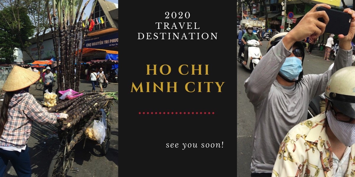 2020 Travel Destination: Back to Ho Chi Minh City (Vietnam)!